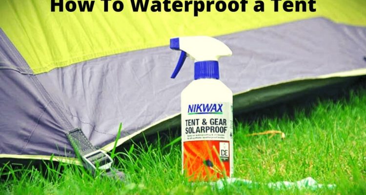 How to Waterproof a Tent – (Best Ways) Step by Step Guide