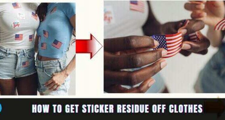 How to Get Sticker Residue Off Clothes Easily