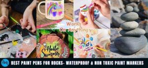 Read more about the article 5 Best Paint Pens for Rocks- Waterproof & Non Toxic Markers