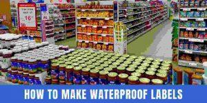 Read more about the article How to Make Waterproof Labels In 4 Steps