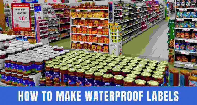 How to Make Waterproof Labels In 4 Steps