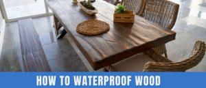 how to waterproof wood