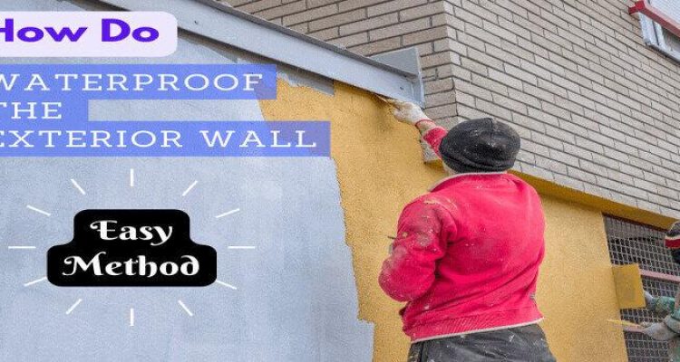 Waterproofing Your Exterior Walls: 10 Easy Steps