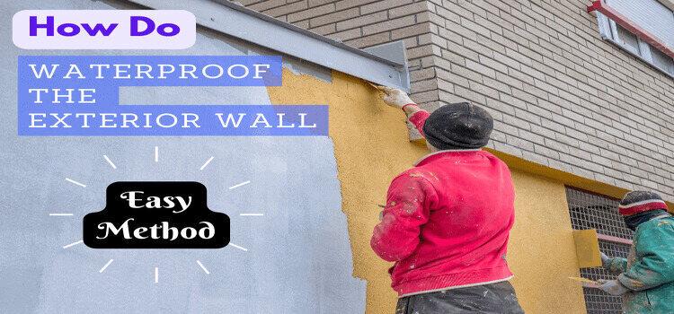 Waterproofing Your Exterior Walls