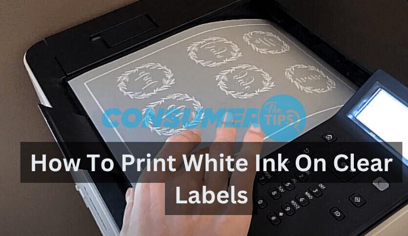 Read more about the article How To Print White Ink On Clear Labels – A Detailed Guide